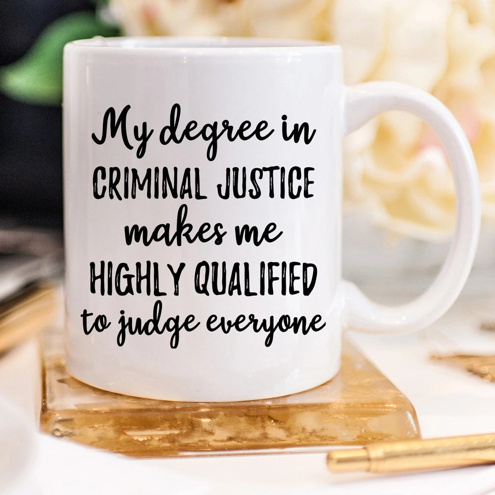 Criminal Justice Mug - Gift For Police Officer - 11 oz. or 15 oz. Mug