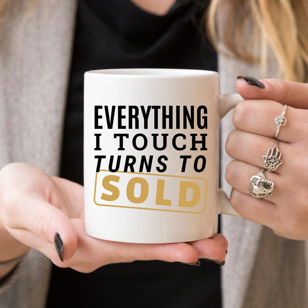 Everything I Touch Turns To Sold Coffee Mug - 11 oz. or 15 oz. Mug