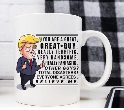Funny Trump Great Guy Mug Gifts for Men - 11 oz. or 15 oz. Mug