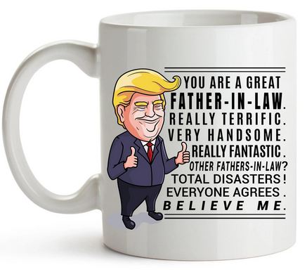 Funny Trump Mug For Father in Law Gift - 11 oz. or 15 oz. Mug