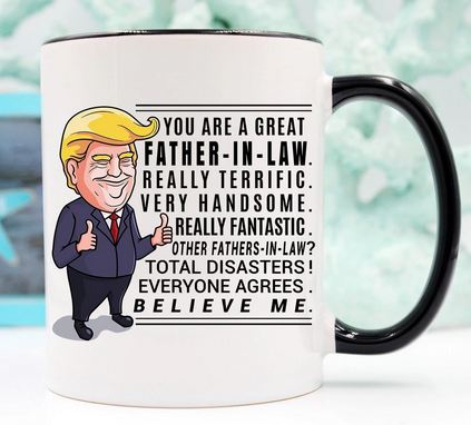 Funny Trump Mug For Father in Law Gift - 11 oz. or 15 oz. Mug