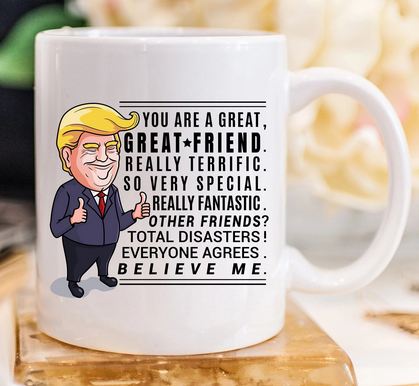Funny Trump Mug Gift For Best Friend - 11 oz. or 15 oz. Mug