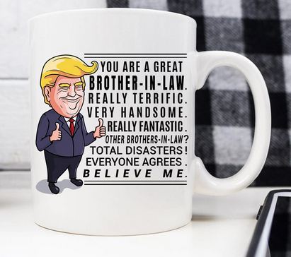 Funny Trump Mug Gift For Brother in Law - 11 oz. or 15 oz. Mug