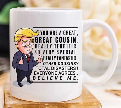 Funny Trump Mug Gift For Cousin - 11 oz. or 15 oz. Mug