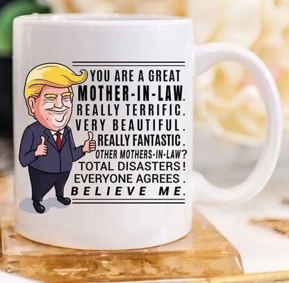 Funny Trump Mug Gift For Mother in Law - 11 oz. or 15 oz. Mug