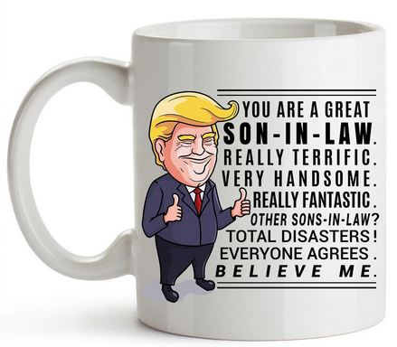 Funny Trump Mug Gift For Son in Law - 11 oz. or 15 oz. Mug