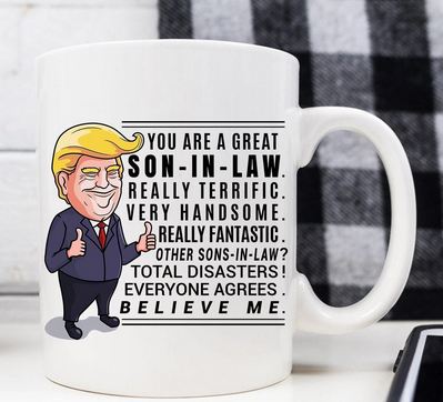 Funny Trump Mug Gift For Son in Law - 11 oz. or 15 oz. Mug