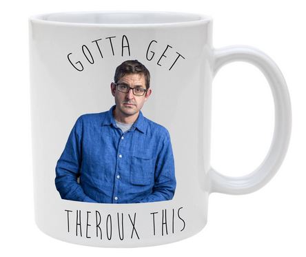 Gotta Get Theroux This Mug - 11 oz. or 15 oz. Mug