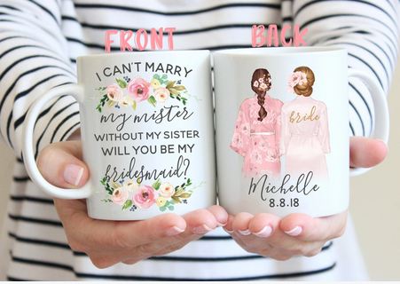 I Cant Marry My Mister Without My Sister Will You Be My Bridesmaid Personalized Mug - 11 oz. or 15 oz. Mug