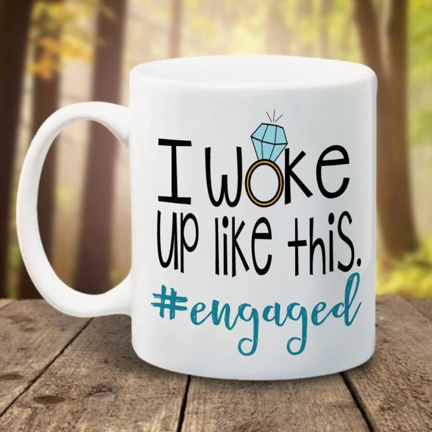 I woke up like this - Engagement Mug - 11 oz. or 15 oz. Mug