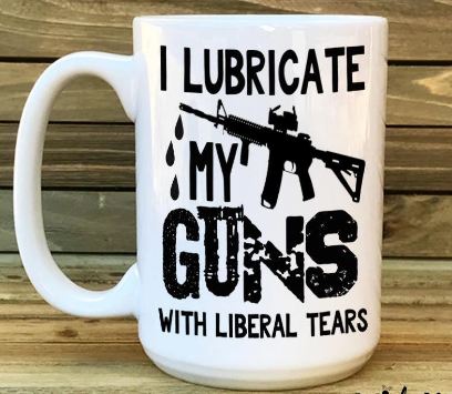 Lubricate Gun with Liberal Tears Republican Mug - 11 oz. or 15 oz. Mug