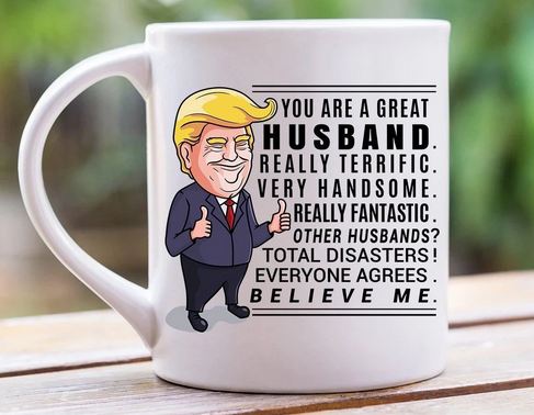 Perfect Gift for Husband Funny Trump Mug - 11 oz. or 15 oz. Mug
