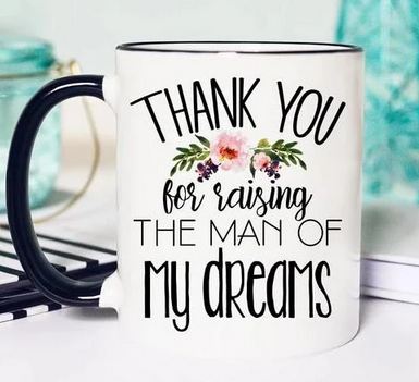 Perfect Wedding Gift Thank you For Raising The Man Of My Dreams Mug - 11 oz. or 15 oz. Mug