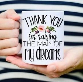 Perfect Wedding Gift Thank you For Raising The Man Of My Dreams Mug - 11 oz. or 15 oz. Mug