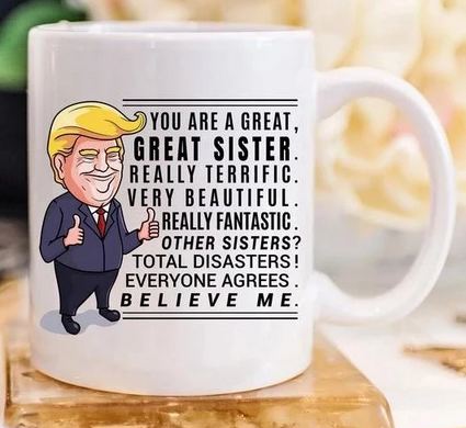 Unique Gifts for Sister Funny Trump Mug - 11 oz. or 15 oz. Mug
