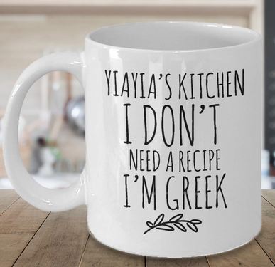Yiayias Kitchen Mug I dont Need a Recipe Im Greek Mug For Grandma Black Text - 11 oz. or 15 oz. Mug